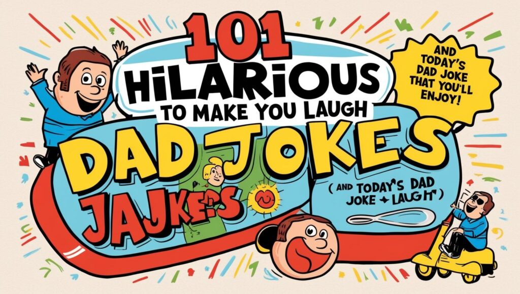 Today's Daily Dad Joke: 101 Hilarious Jokes to Make You Laugh (And Today's Dad Joke That You'll Enjoy)