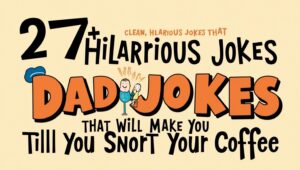 Read more about the article Funniest Dad Jokes Of All Time: 27+ Hilarious Jokes That Will Make You Laugh Till You Snort Your Coffee