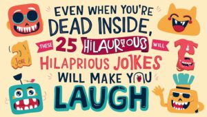 Read more about the article Funny Dirty Dad Joke For Kid : Even When You’re Dead Inside, These 25 Hilarious Jokes Will Make You Laugh