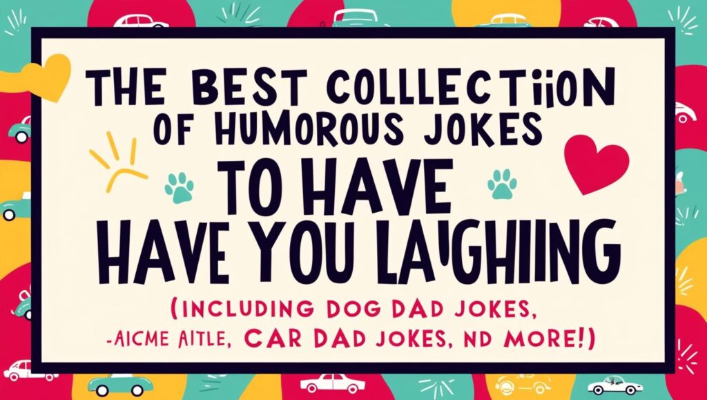Jokes About Dads One Liners: The Best Collection of Humorous Jokes to Have You Laughing (Including Dog Dad Jokes, Car Dad Jokes, and More!)