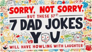 Read more about the article Normal Dad Jokes : Sorry, Not Sorry, But These 37 Jokes Will Have You Howling With Laughter.