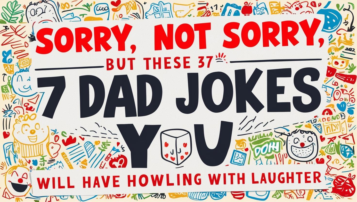 You are currently viewing Normal Dad Jokes : Sorry, Not Sorry, But These 37 Jokes Will Have You Howling With Laughter.