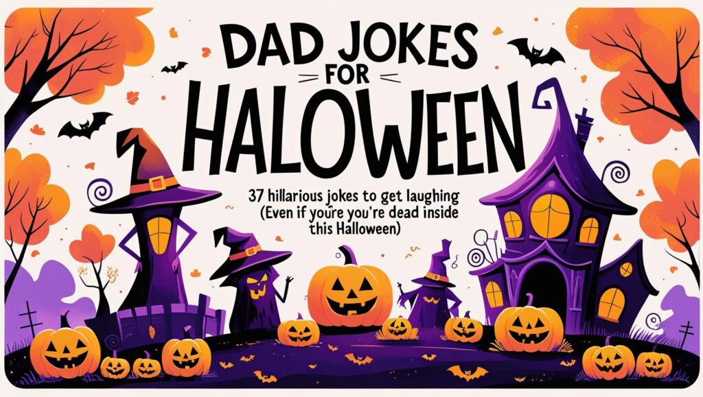 Dad Jokes For Halloween: 37 Hilarious Jokes to Get You Laughing (Even If You're Dead Inside This Halloween)