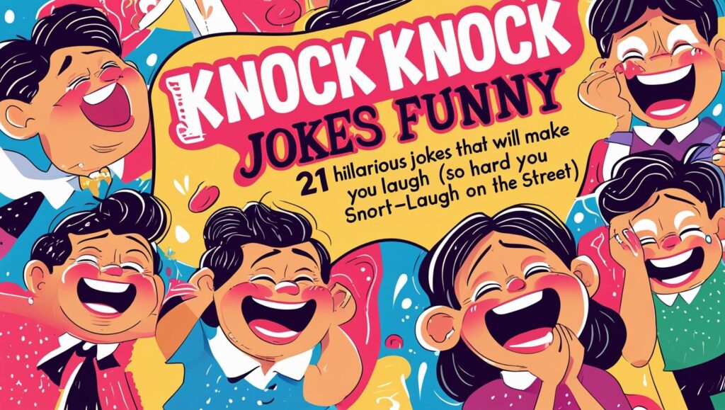 Knock Knock Jokes Funny: 21 Hilarious Jokes That Will Make You Laugh (So Hard You Snort-Laugh on the Street)